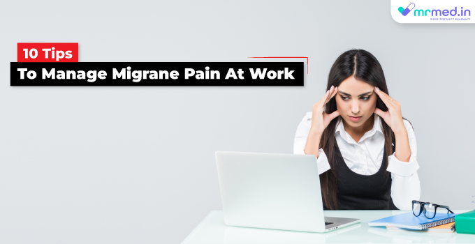 How to work with a migraine. Top 10 tips to manage migrane at work - MrMed